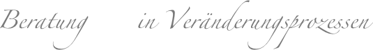 Beratung      in Veränderungsprozessen